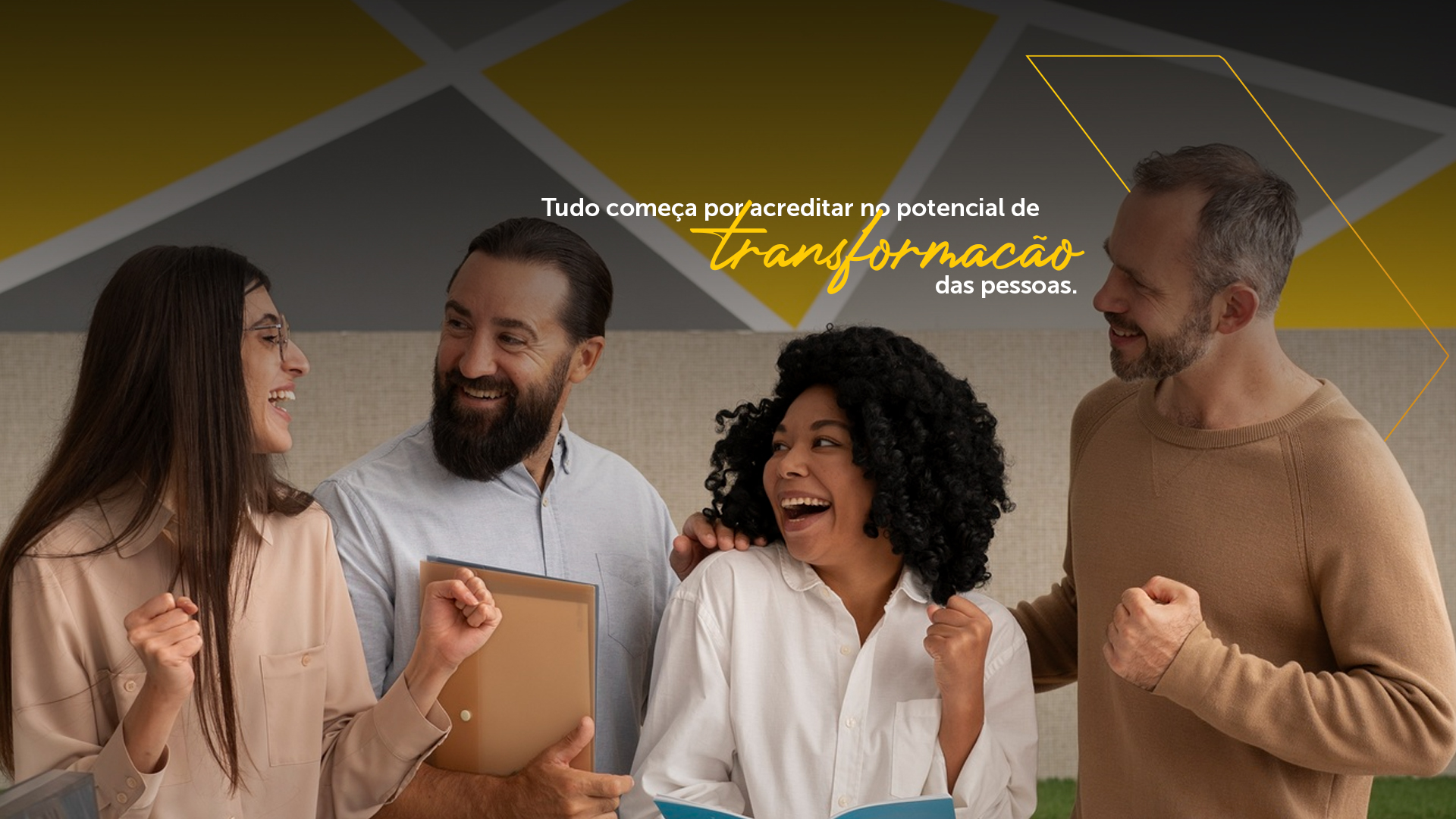 Tudo começa por acreditar no potencial de transformação das pessoas.